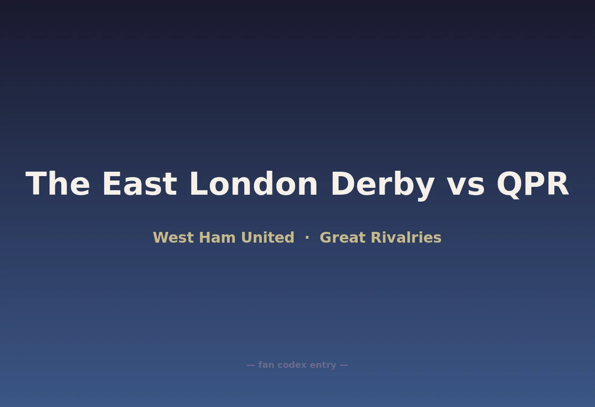 The East London Derby vs QPR